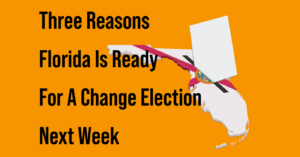 OP-ED: Three Reasons Florida Is Ready For A Change Election Next Week